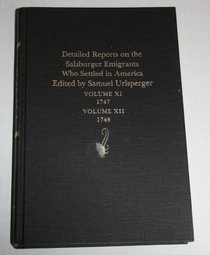 Detailed Reports on the Salzburger Emigrants Who Settled in America: Volume Eleven, 1747, Volume Twelve, 1748/2 Volumes in One (Publications (Wormsloe Foundation), No. 9, etc.)