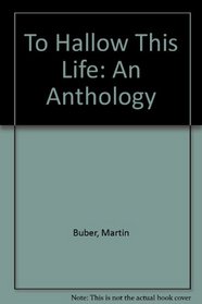 To Hallow This Life: An Anthology