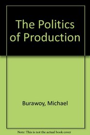 The Politics of Production: Factory Regimes Under Capitalism and Socialism