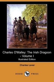Charles O'Malley: The Irish Dragoon - Volume I (Illustrated Edition) (Dodo Press)