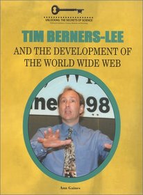 Tim Berners-Lee and the Development of the World Wide Web (Unlocking the Secrets of Science) (Unlocking the Secrets of Science)