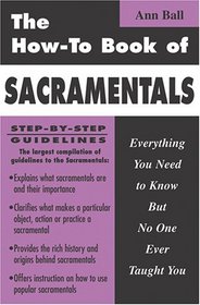 How to Book of Sacramentals: Everything You Need to Know but No One Ever Taught You