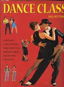 Dance Class: How to Waltz, Quick Step, Foxtrot, Tango, Samba, Salsa, Merengue, Lambada and Line Dance -- Step-by-step!