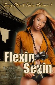 Sexin & Flexin: Sexy Street Tales Volume 1 (Sexy Street Tales)