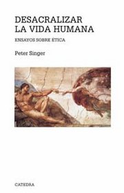 Desacralizar la vida humana / Unsanctifying Human Life: Ensayos sobre etica / Essays on Ethics (Teorema Serie Mayor / Theorem Mayor Series)