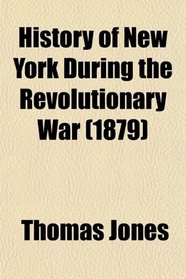 History of New York During the Revolutionary War (1879)