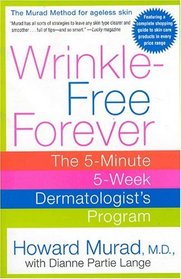 Wrinkle-Free Forever : The 5-Minute 5-Week Dermatologist's Program