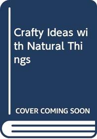 Crafty Ideas with Natural Things