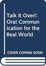 Talk It Over!: Oral Communication for the Real World