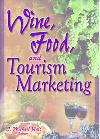 Wine, Food, and Tourism Marketing (Journal of Travel & Tourism Marketing, Vol. 14, Numbers 3/4 2003) (Journal of Travel & Tourism Marketing, Vol. 14, Numbers 3/4 2003)