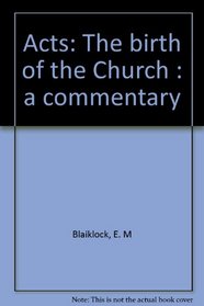 Acts, the birth of the Church: A commentary