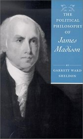 The Political Philosophy of James Madison