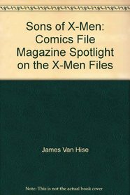 Sons of X-Men: Comics File Magazine Spotlight on the X-Men Files