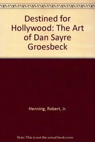 Destined for Hollywood: The Art of Dan Sayre Groesbeck