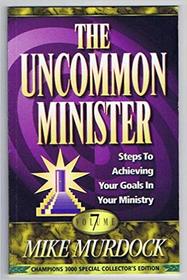 The uncommon minister: Steps to achieving your goals in your ministry