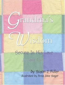 Grandma's Wisdom: Secure in His Love, Faith and Joy