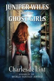Juniper Wiles and the Ghost Girls (Newford, Bk 22)