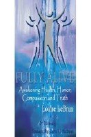 Fully Alive: Awakening Health, Humour, Compassion and Truth