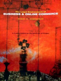 Legal Environment of Business and Online Commerce (A Custom Edition for the University of Oregon) (05 Edition)