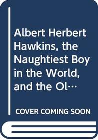 Albert Herbert Hawkins, the Naughtiest Boy in the World, and the Olympic Games (Carousel Books)