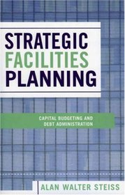 Strategic Facilities Planning: Capital Budgeting and Debt Administration