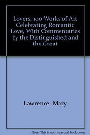 Lovers: 100 Works of Art Celebrating Romantic Love, With Commentaries by the Distinguished and the Great