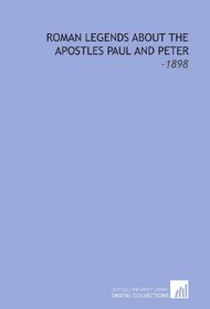 Roman Legends About the Apostles Paul and Peter: -1898