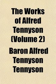 The Works of Alfred Tennyson (Volume 2)