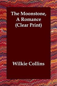 The Moonstone, A Romance (Clear Print)