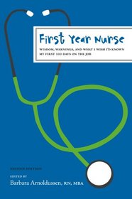 First Year Nurse: Wisdom, Warnings, and What I Wish I'd Known My First 100 Days (First Year)