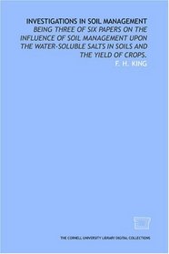 Investigations in soil management: being three of six papers on the influence of soil management upon the water-soluble salts in soils and the yield of crops.