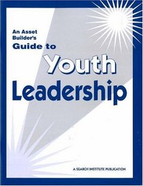 An Asset Builder's Guide to Youth Leadership