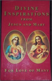 Divine Inspirations from Jesus and Mary : For the Love of Mary