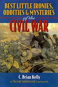 Best Little Ironies, Oddities, and Mysteries of the Civil War