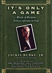 It's Only a Game : Words of Wisdom from a Lifetime in Golf