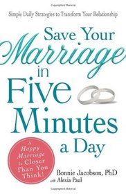 Save Your Marriage in Five Minutes a Day: Daily Practices to Transform Your Relationship