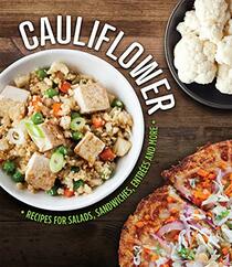 Cauliflower: Recipes for Salads, Sandwiches, Entres and More