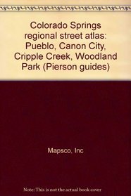 Colorado Springs regional street atlas: Pueblo, Canon City, Cripple Creek, Woodland Park (Pierson guides)