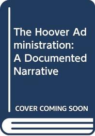The Hoover Administration: A Documented Narrative