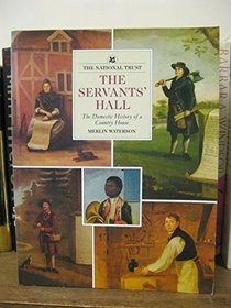 The Servants' Hall: The Domestic History of a Country House