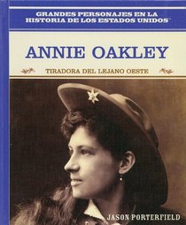 Annie Oakley: Tiradora Del Lejano Oeste/ Wild West Sharpshooter (Grandes Personaljes En La Historia De Los Estados Unidos) (Spanish Edition)