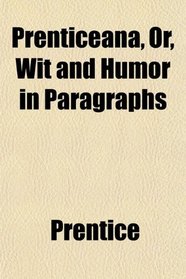 Prenticeana, Or, Wit and Humor in Paragraphs