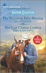 His Wyoming Baby Blessing and Her Last Chance Cowboy (Love Inspired Western Collection)