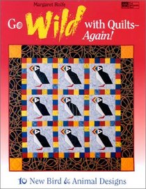 Go Wild With Quilts-Again!: 10 New Bird  Animal Designs