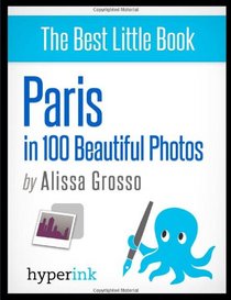 Paris in 100 Beautiful Photos
