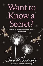 Want to Know a Secret?. Sue Moorcroft