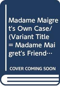 Madame Maigret's Own Case/ (Variant Title = Madame Maigret's Friend)