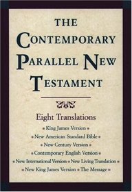 The Contemporary Parallel New Testament: King James Version, New American Standard Bible, New International Version, New Living Translation, New Century Version, Contemporary English Version,