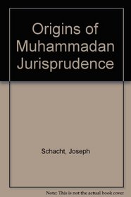 THE ORIGINS OF MUHAMMADAN JURISPRUDENCE