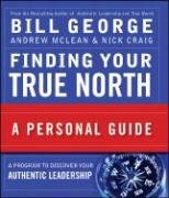 Finding Your True North: A Personal Guide (J-B Warren Bennis Series)